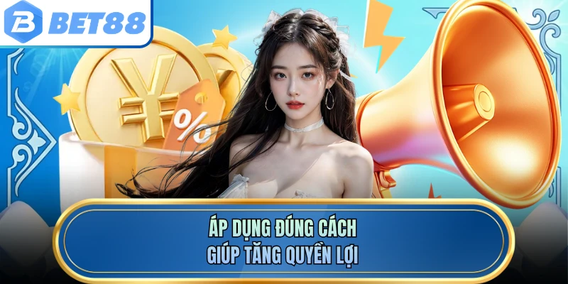 Áp dụng đúng cách giúp tăng quyền lợi
