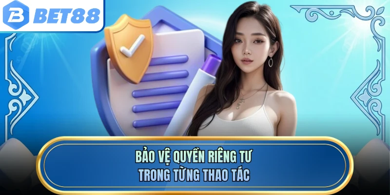 Bảo vệ quyền riêng tư trong từng thao tác
