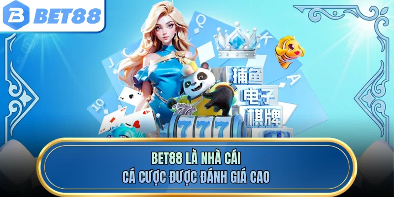 BET88 là nhà cái cá cược được đánh giá cao