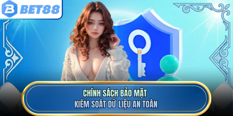 Chính sách bảo mật kiểm soát dữ liệu an toàn