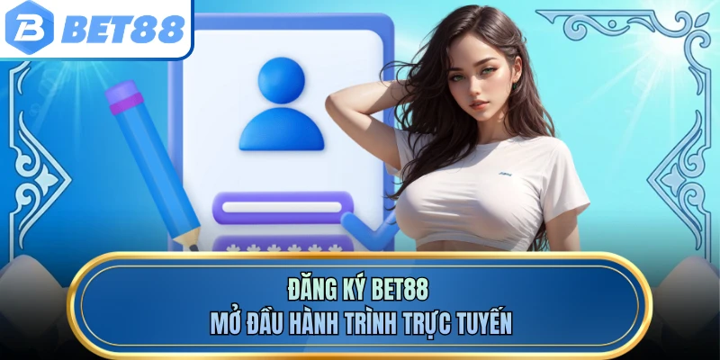 Đăng ký BET88 mở đầu hành trình trực tuyến