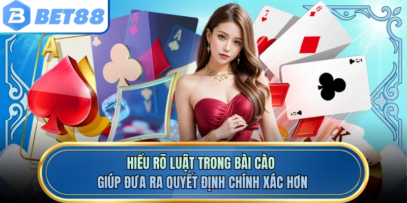 Hiểu rõ luật trong bài cào giúp đưa ra quyết định chính xác hơn
