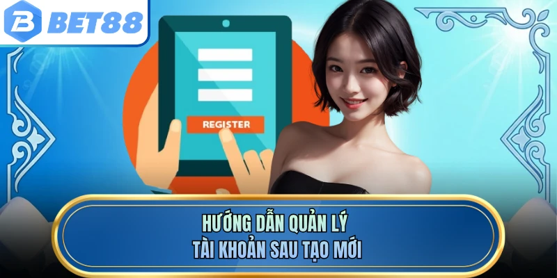 Hướng dẫn quản lý tài khoản sau tạo mới