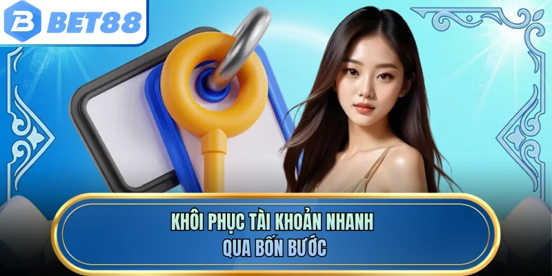 Khôi phục tài khoản nhanh qua bốn bước