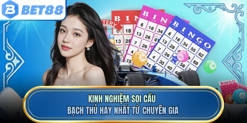 Kinh nghiệm soi cầu bạch thủ hay nhất từ chuyên gia