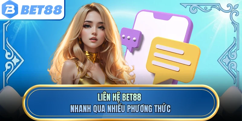 Liên hệ BET88 nhanh qua nhiều phương thức