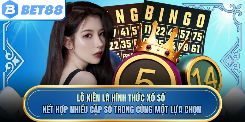 Lô xiên là hình thức xổ số kết hợp nhiều cặp số trong cùng một lựa chọn