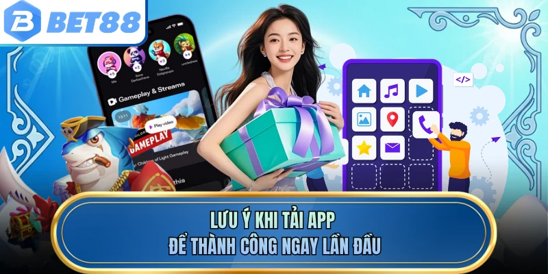 Lưu ý khi tải app để thành công ngay lần đầu