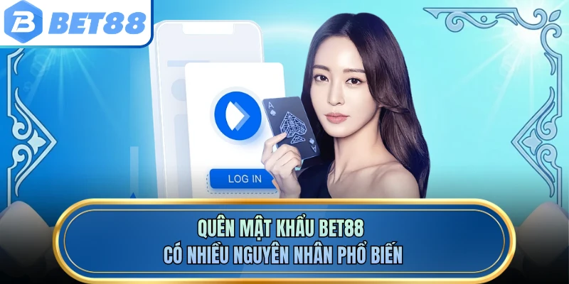 Quên mật khẩu BET88 có nhiều nguyên nhân phổ biến