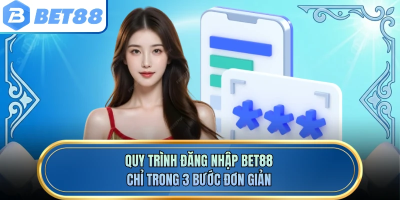 Quy trình đăng nhập BET88 chỉ trong 3 bước đơn giản