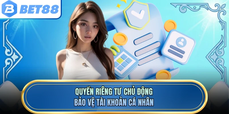 Quyền riêng tư chủ động bảo vệ tài khoản cá nhân