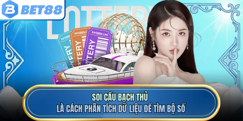Soi cầu bạch thủ là cách phân tích dữ liệu để tìm bộ số