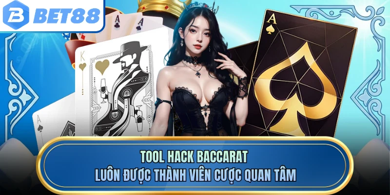 Tool hack baccarat luôn được thành viên cược quan tâm
