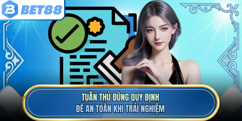 Tuân thủ đúng quy định để an toàn khi trải nghiệm