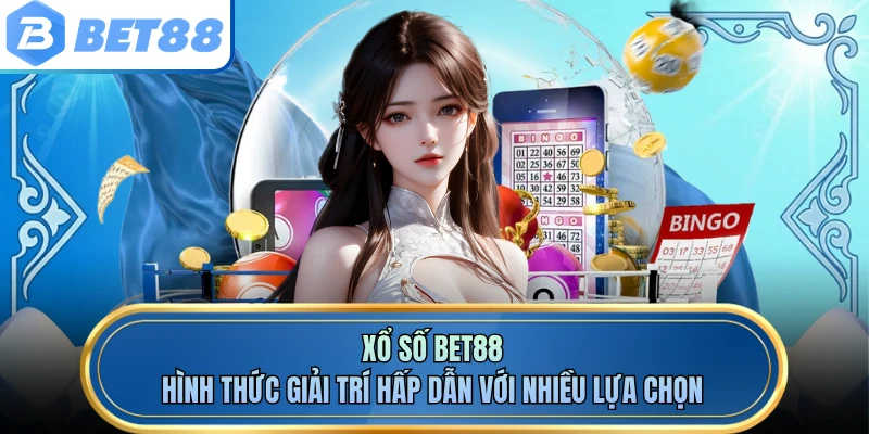 Các hình thức xổ số BET88 đa dạng mang đến nhiều lựa chọn