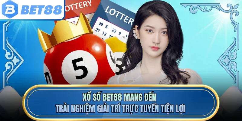 Xổ số BET88 mang đến trải nghiệm giải trí trực tuyến tiện lợi